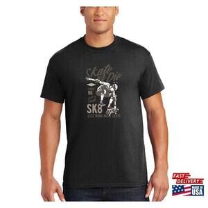 Skate Or Die Sk8 Less Work More Tshirt Unisex